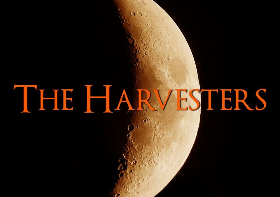 ‘The Harvesters’ Are Coming For You!